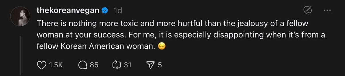 Instagram post by thekoreanvegan reads: There is nothing more toxic and more hurtful than toxic jealousy, especially when it comes from another woman. For me, it is even more disappointing when it’s from a fellow Korean American woman.